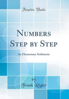 Numbers Step by Step: An Elementary Arithmetic (Classic Reprint) - Rigler, Frank