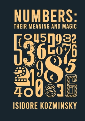 Numbers Their Meaning And Magic - Kozminsky, Isidore