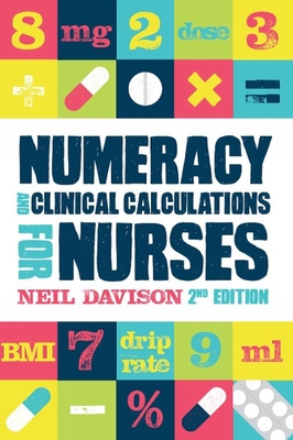 Numeracy and Clinical Calculations for Nurses, second edition - Davison, Neil