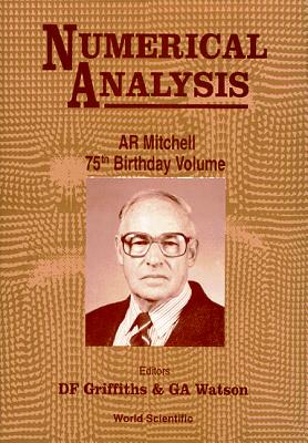 Numerical Analysis: A R Mitchell 75th Birthday Volume - Griffiths, D F (Editor), and Watson, Alistair (Editor)