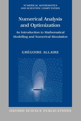 Numerical Analysis and Optimization: An Introduction to Mathematical Modelling and Numerical Simulation - Allaire, Gr�goire, and Craig, Alan