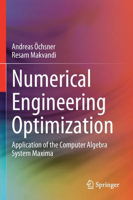 Numerical Engineering Optimization: Application of the Computer Algebra System Maxima - �chsner, Andreas, and Makvandi, Resam