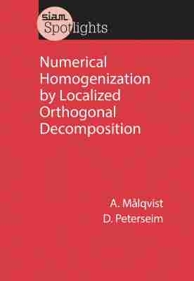 Numerical Homogenization by Localized Orthogonal Decomposition - M�lqvist, Axel, and Peterseim, Daniel
