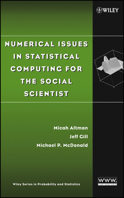 Numerical Issues in Statistical Computing for the Social Scientist - Altman, Micah, and Gill, Jeff, and McDonald, Michael P