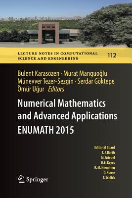 Numerical Mathematics and Advanced Applications Enumath 2015 - Karas�zen, B�lent (Editor), and Manguo lu, Murat (Editor), and Tezer-Sezgin, M�nevver (Editor)