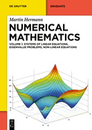 Numerical Mathematics: Systems of Linear Equations, Eigenvalue Problems, Non-Linear Equations