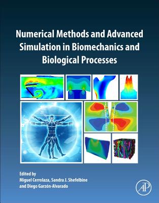 Numerical Methods and Advanced Simulation in Biomechanics and Biological Processes - Cerrolaza, Miguel (Editor), and Shefelbine, Sandra (Editor), and Garz�n-Alvarado, Diego (Editor)