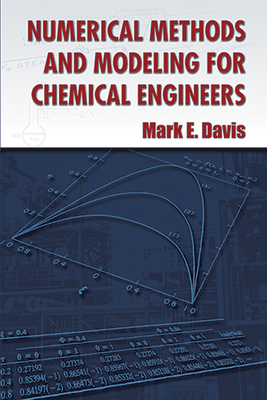 Numerical Methods and Modeling for Chemical Engineers - Davis, Mark E