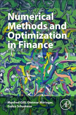 Numerical Methods and Optimization in Finance - Gilli, Manfred, and Maringer, Dietmar, and Schumann, Enrico, BA, MSC, Ph.D.
