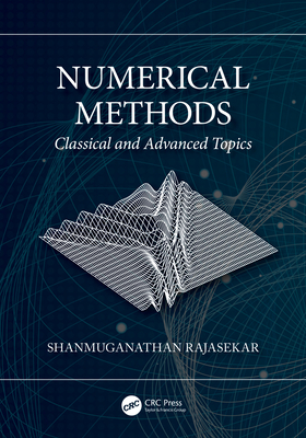 Numerical Methods: Classical and Advanced Topics - Rajasekar, Shanmuganathan