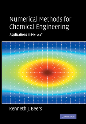 Numerical Methods for Chemical Engineering: Applications in MATLAB - Beers, Kenneth J