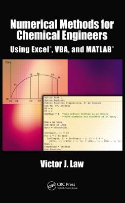 Numerical Methods for Chemical Engineers Using Excel, VBA, and MATLAB - Law, Victor J