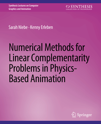 Numerical Methods for Linear Complementarity Problems in Physics-Based Animation - Niebe, Sarah, and Erleben, Kenny