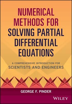 Numerical Methods for Solving Partial Differential Equations: A Comprehensive Introduction for Scientists and Engineers - Pinder, George F