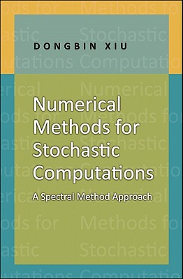 Numerical Methods for Stochastic Computations: A Spectral Method Approach - Xiu, Dongbin