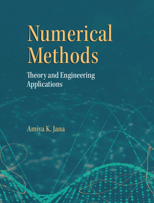 Numerical Methods: Theory and Engineering Applications - Jana, Amiya K.