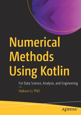 Numerical Methods Using Kotlin: For Data Science, Analysis, and Engineering - Li, PhD, Haksun