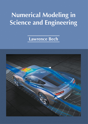 Numerical Modeling in Science and Engineering - Bech, Lawrence (Editor)