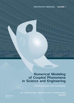 Numerical Modeling of Coupled Phenomena in Science and Engineering: Practical Use and Examples - Su�rez Arriaga, Mario C�sar (Editor), and Bundschuh, Jochen (Editor), and Dominguez-Mota, Francisco Javier (Editor)