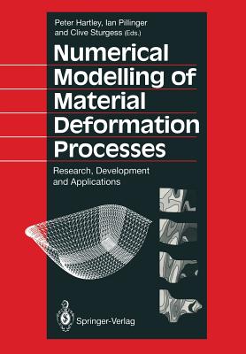 Numerical Modelling of Material Deformation Processes: Research, Development and Applications - Hartley, Peter (Editor), and Pillinger, Ian (Editor), and Sturgess, Clive E N (Editor)