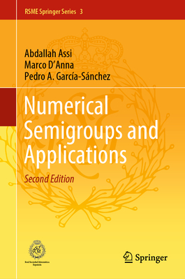 Numerical Semigroups and Applications - Assi, Abdallah, and D'Anna, Marco, and Garc�a-S�nchez, Pedro A