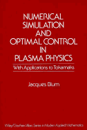 Numerical Simulation and Optimal Control in Plasma Physics: With Applications to Tokamaks