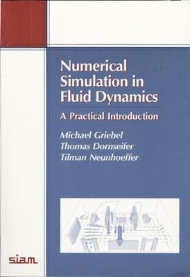 Numerical Simulation in Fluid Dynamics: A Practical Introduction - Griebel, Michael, and Dornsheifer, Thomas, and Neunhoeffer, Tilman