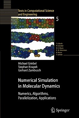 Numerical Simulation in Molecular Dynamics: Numerics, Algorithms, Parallelization, Applications - Griebel, Michael, and Knapek, Stephan, and Zumbusch, Gerhard