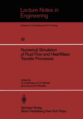 Numerical Simulation of Fluid Flow and Heat/Mass Transfer Processes - Markatos, N C (Editor), and Tatchell, D G (Editor), and Cross, M (Editor)