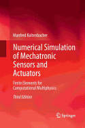 Numerical Simulation of Mechatronic Sensors and Actuators: Finite Elements for Computational Multiphysics