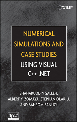 Numerical Simulations and Case Studies Using Visual C++.Net - Salleh, Shaharuddin, and Zomaya, Albert Y, and Olariu, Stephan