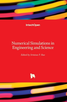 Numerical Simulations in Engineering and Science - Rao, Srinivas P. (Editor)