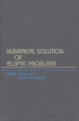 Numerical Solution of Elliptic Problems - Birkhoff, G., and Lynch, R.
