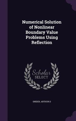 Numerical Solution of Nonlinear Boundary Value Problems Using Reflection - Snider, Arthur D