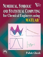 Numerical, Symbolic and Statistical Computing for Chemical Engineers using Matlab �