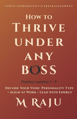 Numerology for Career Mastery: Thrive Under Any Boss With Destiny Numbers 1-9 - Raju, M