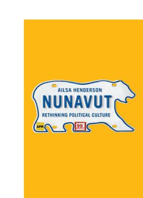 Nunavut: Rethinking Political Culture - Henderson, Ailsa