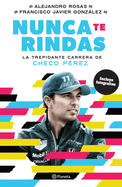 Nunca Te Rindas: La Trep?dante Carrera de Checo P?rez