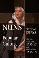 Nuns in Popular Culture: Critical Essays