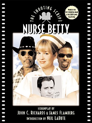 Nurse Betty - Richards, John C (Screenwriter), and Flamberg, James (Screenwriter), and LaBute, Neil (Introduction by)
