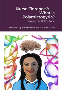 Nurse Florence(R), What is Polymicrogyria? - Dow, Michael, and Tone, Kelsey