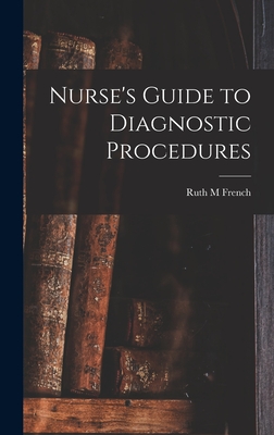 Nurse's Guide to Diagnostic Procedures - French, Ruth M