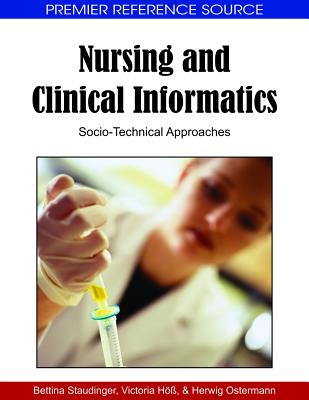 Nursing and Clinical Informatics: Socio-Technical Approaches - Staudinger, Bettina (Editor), and H��, Victoria (Editor), and Ostermann, Herwig (Editor)