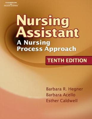 Nursing Assistant: A Nursing Process Approach - Hegner, Barbara R, and Acello, Barbara, and Caldwell, Esther