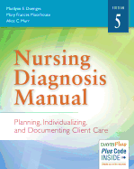 Nursing Diagnosis Manual: Planning, Individualizing, and Documenting Client Care