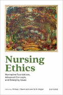 Nursing Ethics: Normative Foundations, Advanced Concepts, and Emerging Issues
