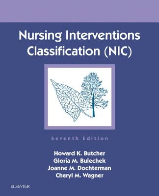 Nursing Interventions Classification (NIC) - Butcher, Howard K., RN, PhD, and Bulechek, Gloria M., RN, PhD, FAAN, and Dochterman, Joanne M., PhD