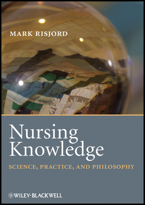 Nursing Knowledge: Science, Practice, and Philosophy - Risjord, Mark