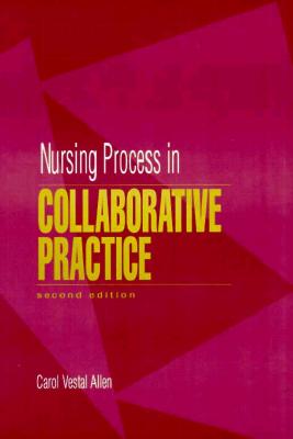 Nursing Process in Collaborative Practice - Allen, Carol Vestal