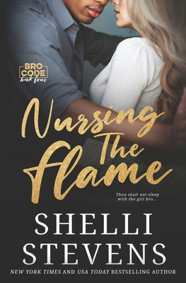 Nursing the Flame (Bro Code) - Stevens, Shelli